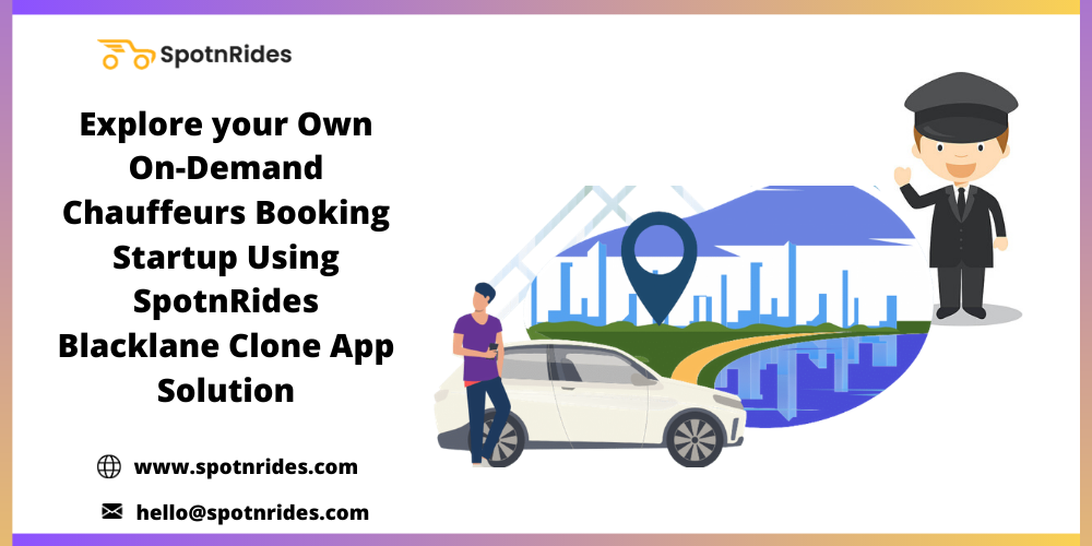 Explore your Own On-Demand Chauffeurs Booking Startup Using SpotnRides Blacklane Clone App Solution