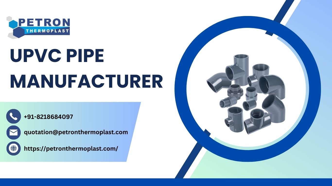 Factors to Consider When Choosing a UPVC Pipe Manufacturer