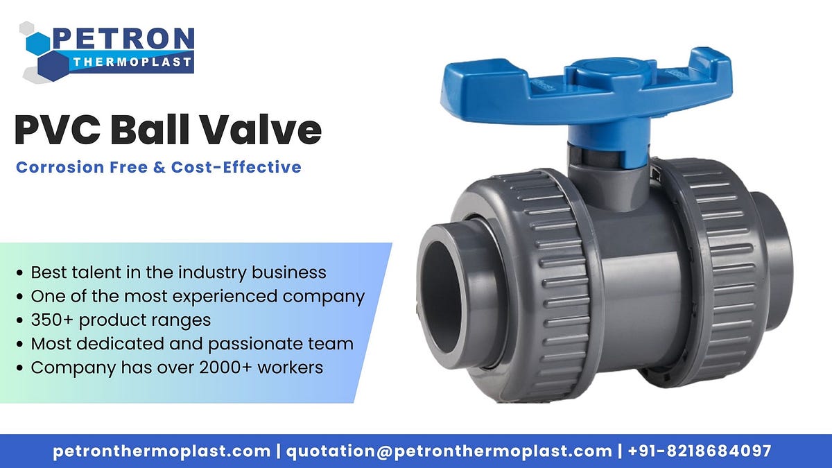 Future of PVC Ball Valve — Corrosion Free & Cost-Effective | by Petron Thermoplast | Mar, 2025 | Medium