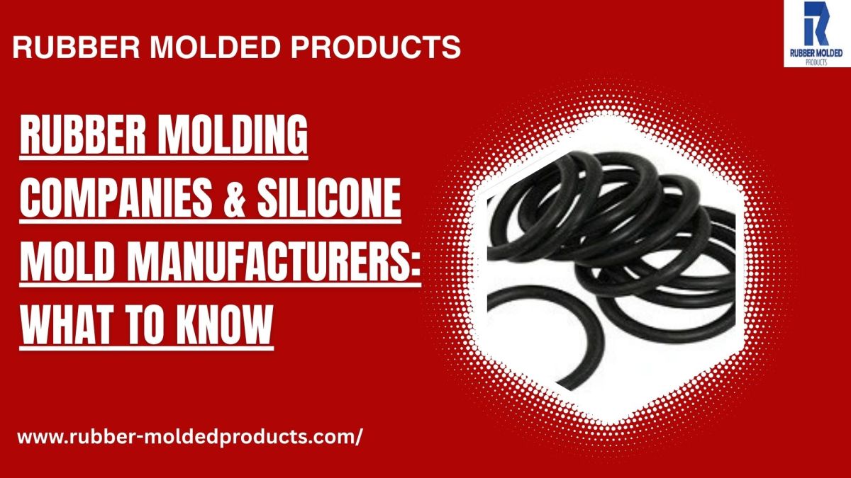 Rubber Molding Companies & Silicone Mold Manufacturers: What to Know – Rubber Molded Products