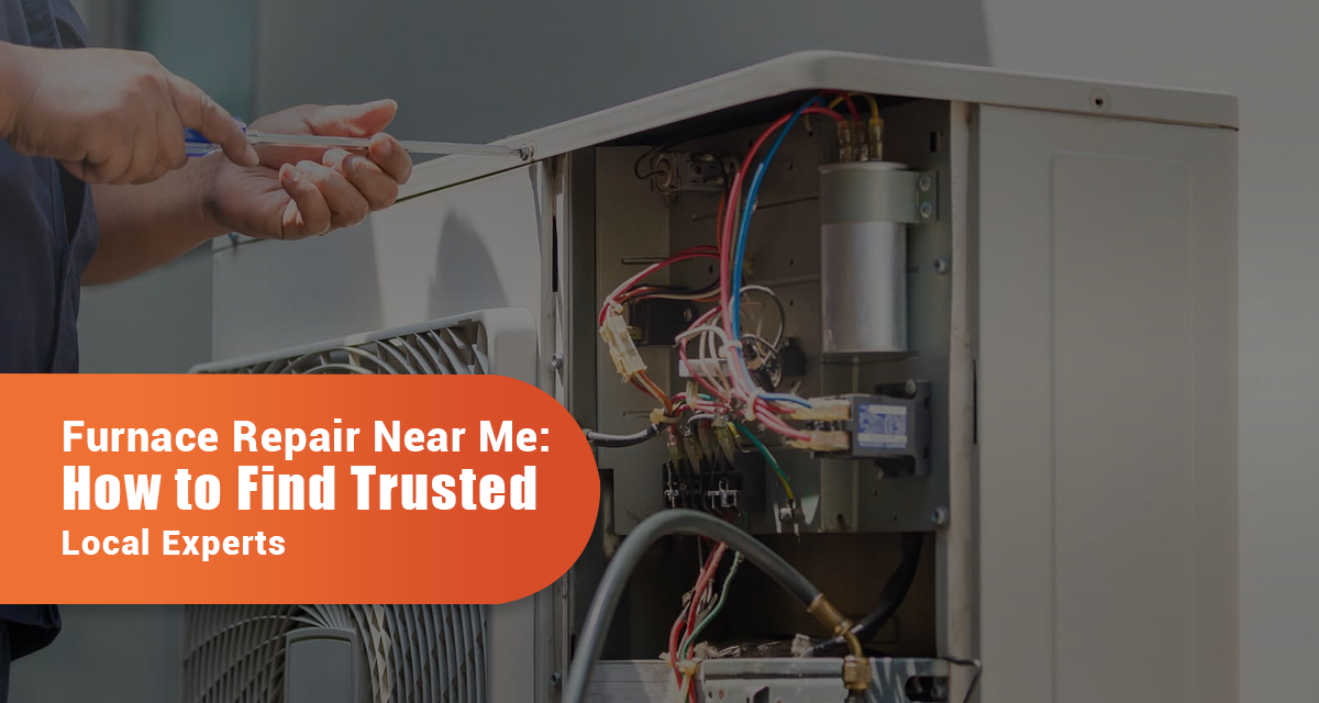 Furnace Repair Near Me: How to Find Trusted Local Experts