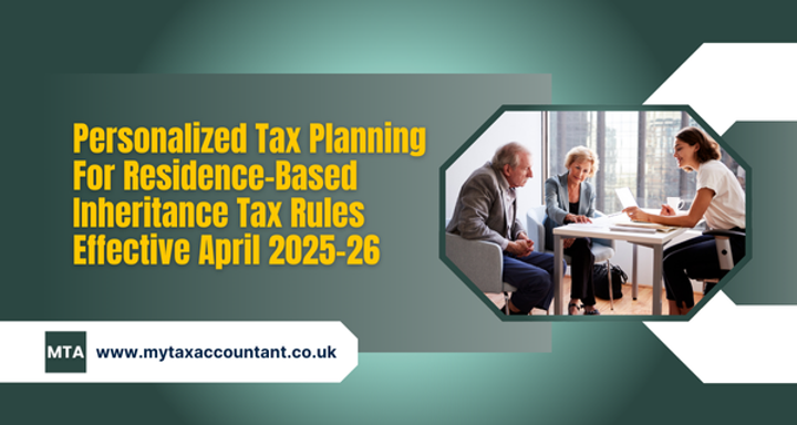 Personalized Tax Planning for Residence-Based Inheritance Tax Rules 2025-26