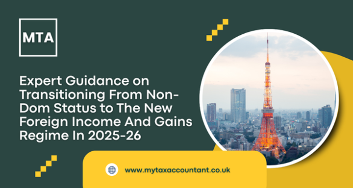 Expert Guide: Transitioning from Non-Dom Status to 2025-26 Foreign Income & Gains Regime