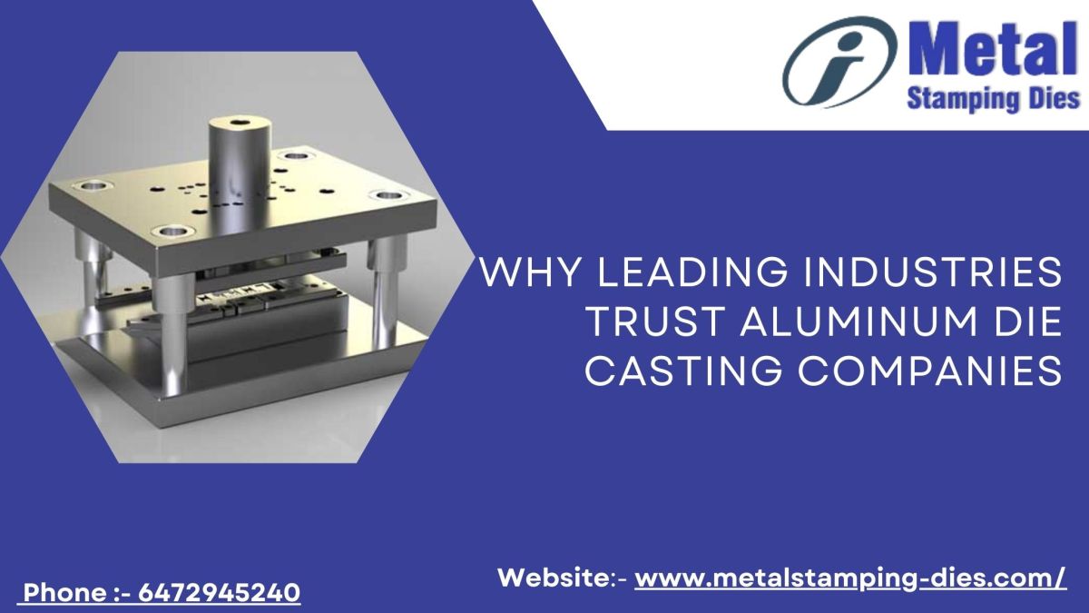 Why Leading Industries Trust Aluminum Die Casting Companies – Metal Stamping Dies
