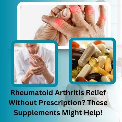 Rheumatoid Arthritis Relief Without Prescription?