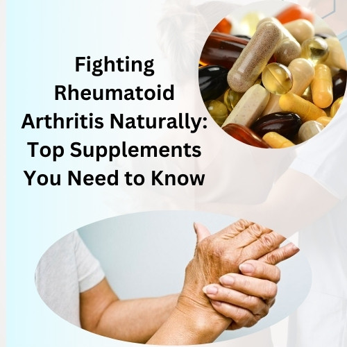 Fighting Rheumatoid Arthritis Naturally: Top Supplements You Need to Know :: Herbal-care-products