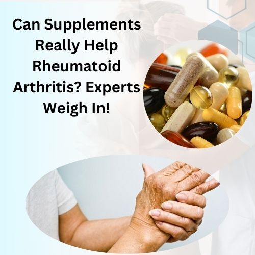 Can Supplements Really Help Rheumatoid Arthritis? Experts Weigh In! - Herbal Care Products Blog