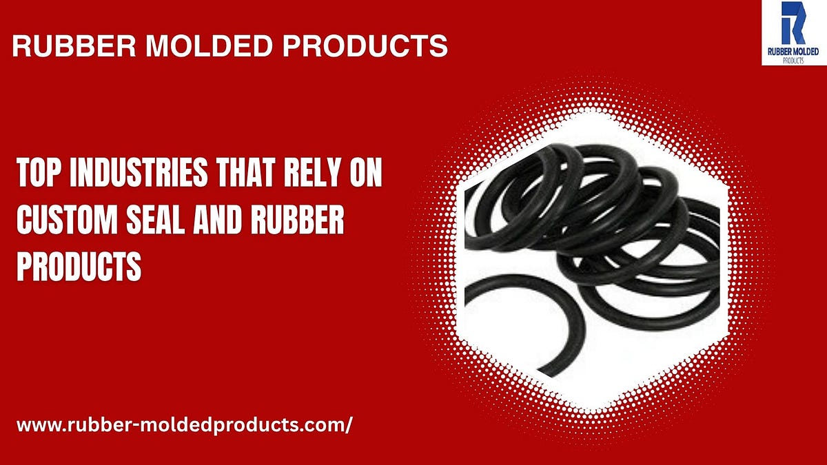 Top Industries That Rely on Custom Seal and Rubber Products | by Rubber Molded Products | Oct, 2025 | Medium