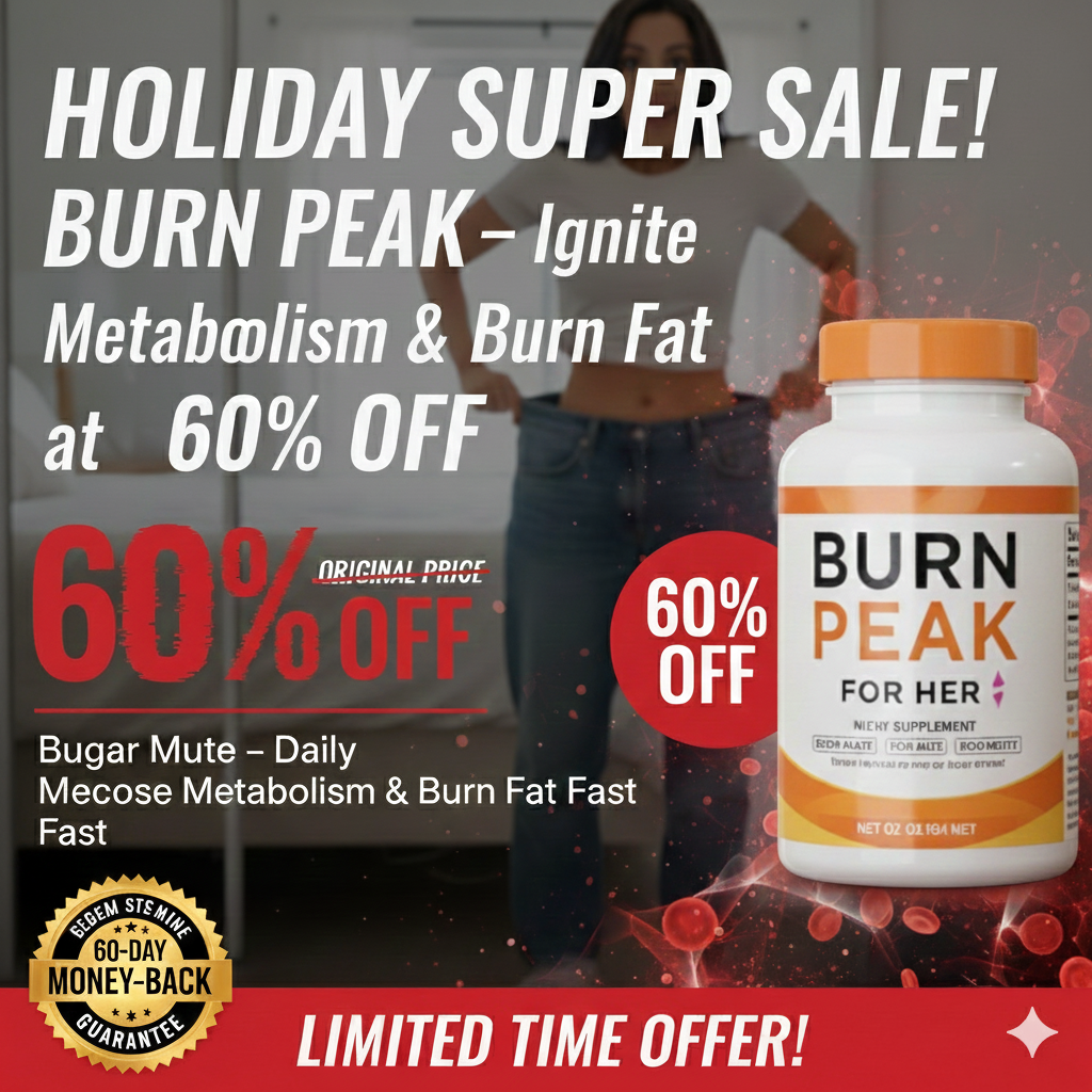 Holiday Super Sale! Burn Peak – Ignite Metabolism & Burn Fat Fast at 60% OFF – Health Hub by USA