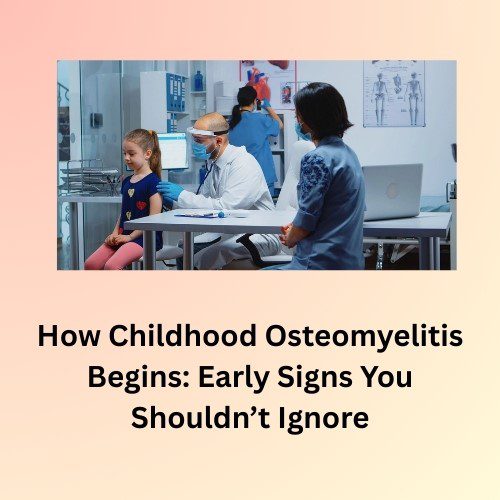 How Childhood Osteomyelitis Begins: Early Signs You Shouldn’t Ignore - Herbal Care Products - Blog