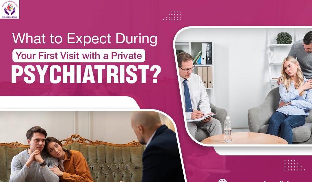 What to Expect During Your First Visit with a Private Psychiatrist?