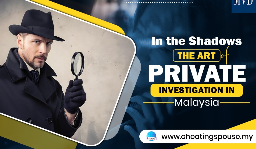 In the Shadows: The Art of Private Investigation in Malaysia