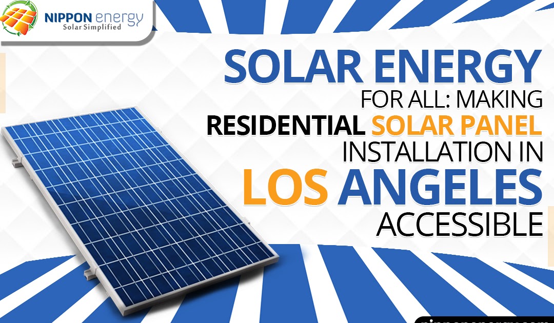 Solar Energy for All: Making Residential Solar Panel Installation in Los Angeles Accessible
