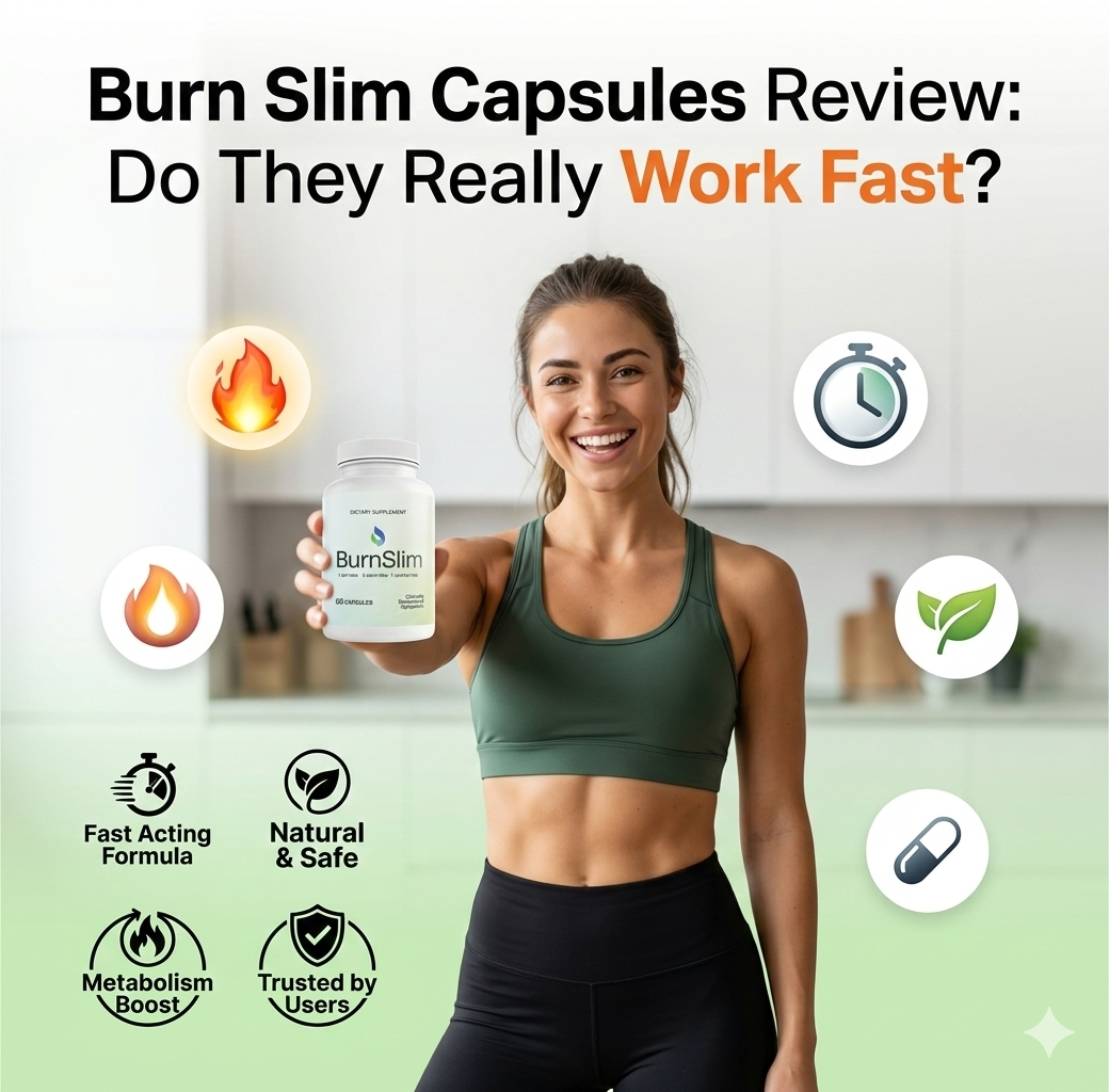 Burn Slim Capsules Review: Do They Really Work Fast?