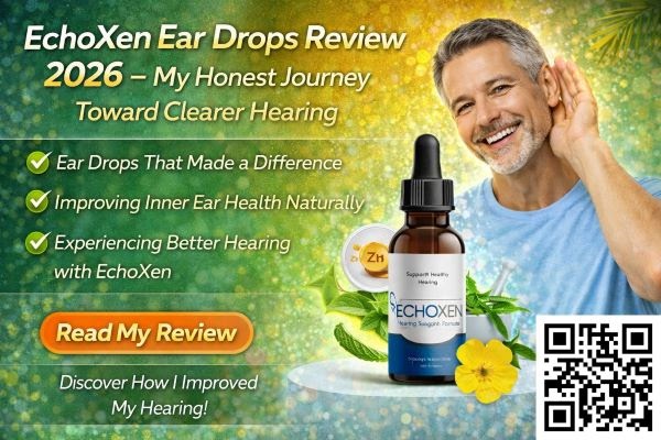 EchoXen™ Ear Drops Review 2026 – Is This Ear Health Solution Worth It?
