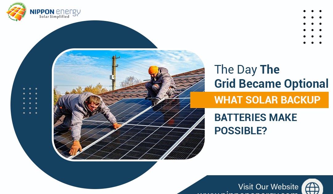 The Day the Grid Became Optional—What Solar Backup Batteries Make Possible?