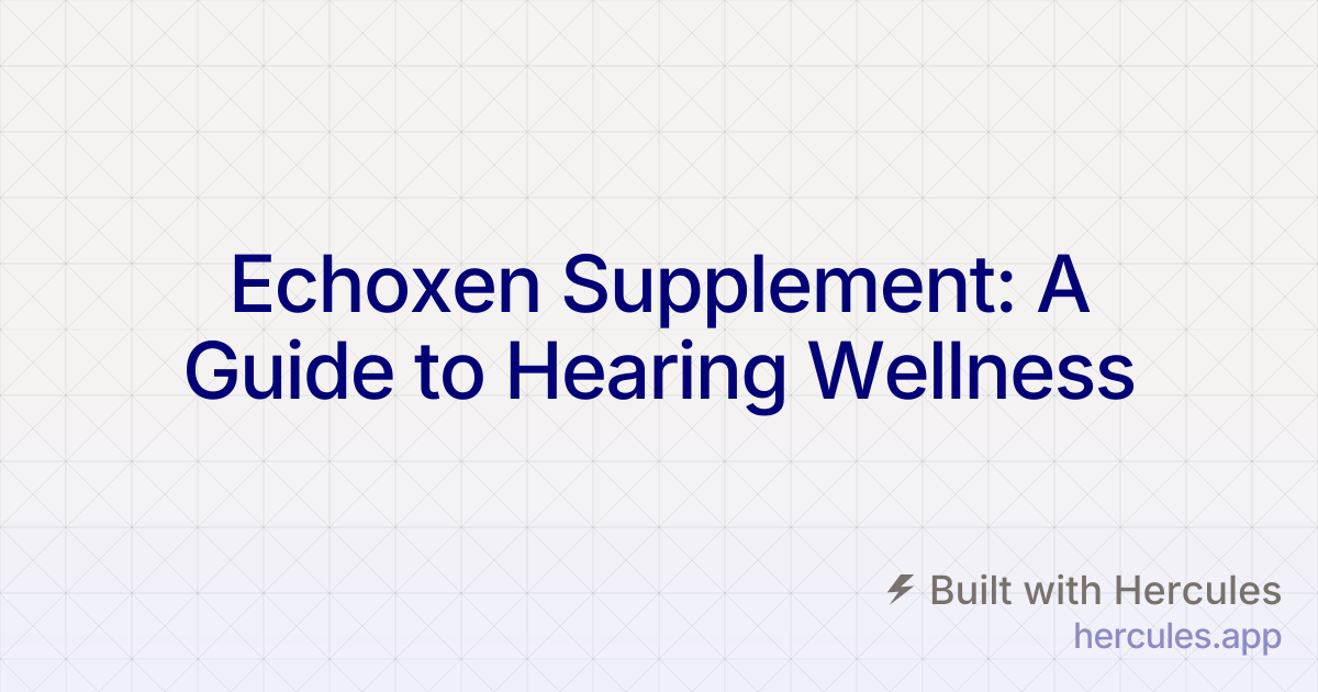 Echoxen Supplement: A Guide to Hearing Wellness