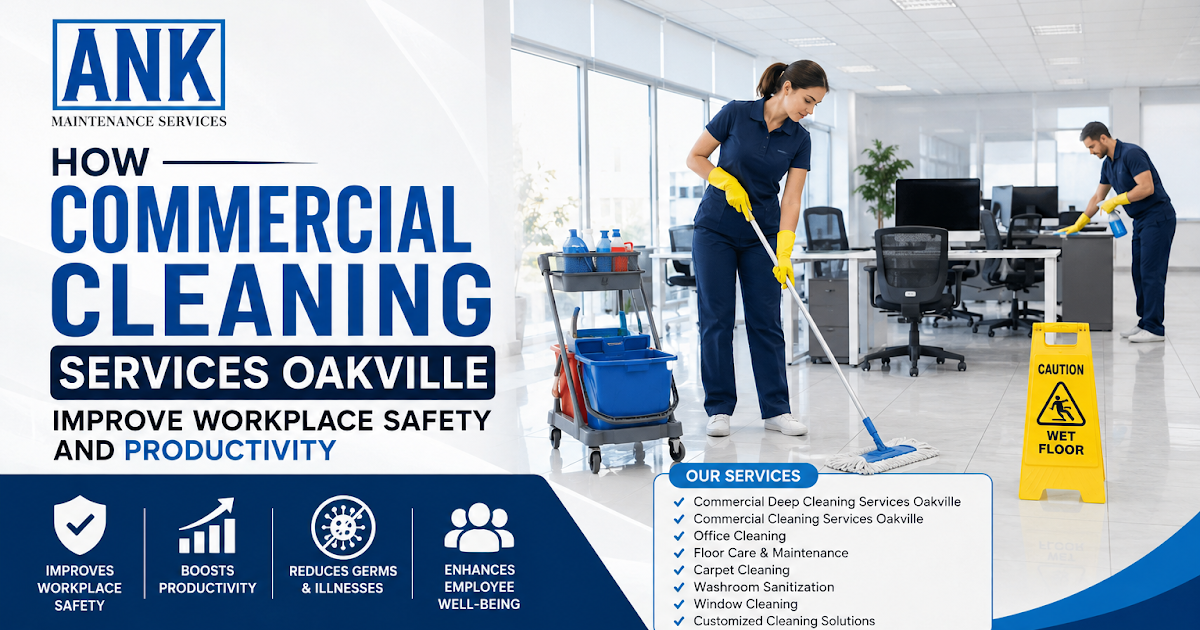 How Commercial Cleaning Services Oakville Improve Workplace Safety and Productivity