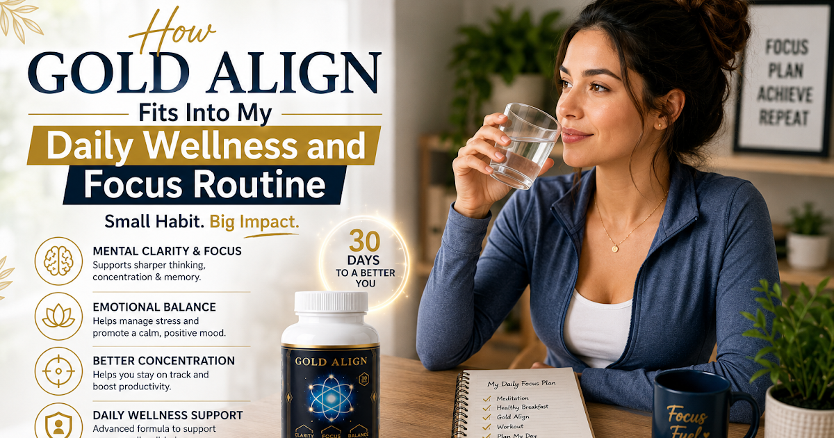 How Gold Align Fits Into My Daily Wellness and Focus Routine ~ Healthy Fit Pro